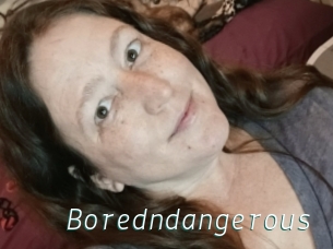 Boredndangerous