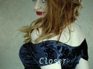 Closer