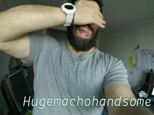 Hugemachohandsome