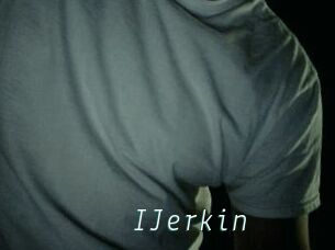 IJerkin