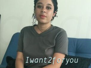 Iwant2foryou