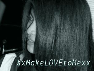 XxMakeLOVEtoMexx