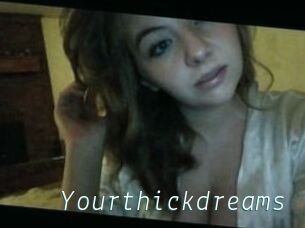 Yourthickdreams