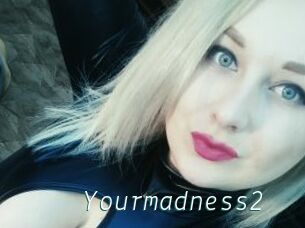 Yourmadness2